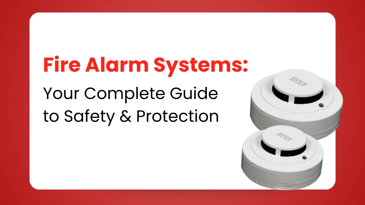 Fire Alarm Systems: Your Complete Guide to Safety & Protection